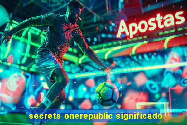 secrets onerepublic significado